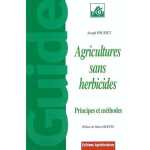 Agricultures sans herbicides : principes et methodes Joseph Pousset Agridecisions