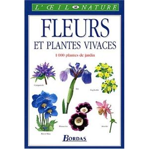 Les fleurs et plantes vivaces : le guide visuel de plus de 1.000 plantes de jardin collectif Bordas
