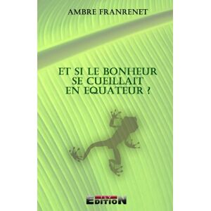 Et Si le Bonheur Se Cueillait en Equateur ?  ambre franrenet REVERBERE