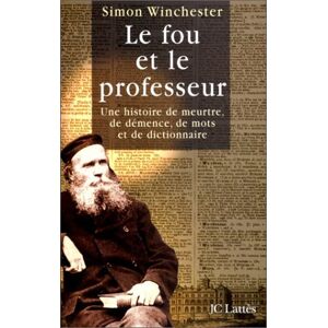 Le fou et le professeur : une histoire de meurtre, de demence, de mots et de dictionnaire Simon Winchester Lattes