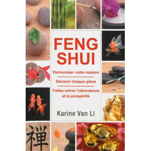 Feng shui : harmoniser votre maison, decorer chaque piece, faites entrer l'abondance et la prosperit Karine Van Li Exclusif
