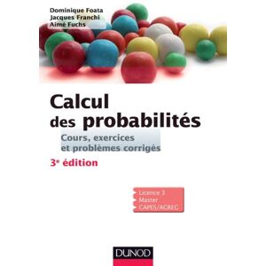 Calcul des probabilites : cours, exercices et problemes corriges : licence 3, master, CAPES, agreg Dominique Foata, Jacques Franchi, Aime Fuchs Dunod