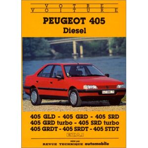 Votre Peugeot 405 diesel : GLD, GRD, SRD, GRD turbo, SRD turbo, GRDT...  a mercier Editions Techniques pour l