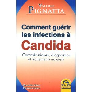 Comment guerir les infections a candida : caracteristiques, diagnostics et traitements naturels Valerio Pignatta Macro Editions