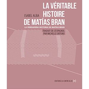 La veritable histoire de Matias Bran. Vol. 1. Les usines Weiser. La verdadera historia de Matias Bra Isabel Alba Editions La Contre-allee