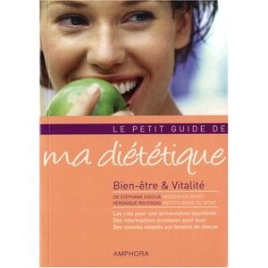 Le petit guide de ma dietetique : bien-etre & vitalite Stephane Cascua, Veronique Rousseau Amphora