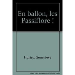 La famille Passiflore. En ballon, les Passiflore ! Genevieve Huriet, Loïc Jouannigot Milan jeunesse