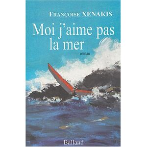 Moi j'aime pas la mer Françoise Xenakis Balland - Publicité