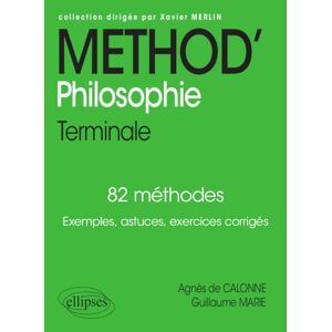 Method' philosophie terminale : 82 methodes : exemples, astuces, exercices corriges Agnes de Calonne, Guillaume Marie Ellipses