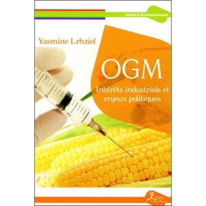 OGM : interets industriels et enjeux politiques Yasmine Lrhziel Editions de la Vallee heureuse