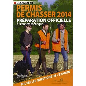 L'examen du permis de chasser 2014 : preparation officielle a l'epreuve theorique : avec les federat Union nationale des federations departementales des chasseurs (France) Hachette Pratique