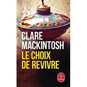 Le choix de revivre Clare Mackintosh Le Livre de poche