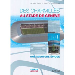 Des Charmilles au stade de Geneve : une aventure epique Jacques Ducret, Jean-Francois Develey Slatkine