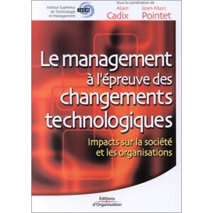 Le management a l'epreuve des changements technologiques : impacts sur la societe et les organisatio cadix, alain Ed. d'Organisation