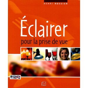 Eclairer pour la prise de vue Henri Rossier Eyrolles - Publicité