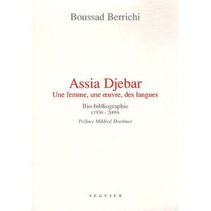 Assia Djebar : une femme, une oeuvre, des langues : bio-bibliographie (1936-2009) Boussad Berrichi Seguier