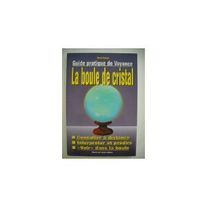 La boule de cristal : guide pratique de voyance Charly Samson Libr. de l'Inconnu