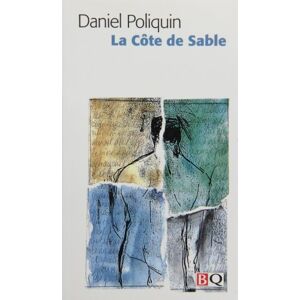La Côte de Sable Daniel Poliquin BIBLIOTHÈQUE QUÉBÉCOISE (BQ)