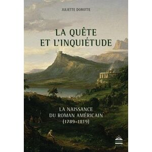 la quete et l'inquietude : la naissance du roman americain (1789-1819) dorotte, juliette pu paris-sorbonne