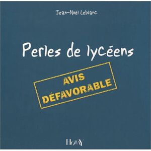 perles de lyceens : avis defavorable leblanc, jean-noel pierre horay