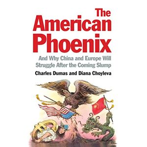 the american phoenix: and why china and europe will struggle after the coming slump dumas, charles profile books ltd