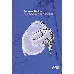 Alcool mon amour Andréas Becker Ed. d'en bas - Publicité