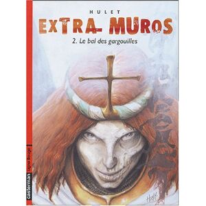 Extra-muros : cycle de Mordange. Vol. 2. Le bal des gargouilles Daniel Hulet Casterman