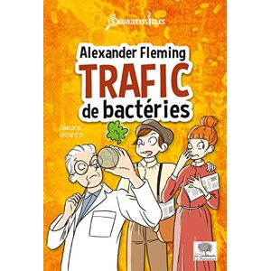 Alexander Fleming : trafic de bacteries Charlotte Grossetete le Pommier