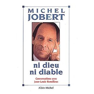 Ni Dieu, ni Diable : conversations avec Jean-Louis Remilleux Michel Jobert Albin Michel