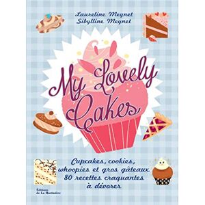 My lovely cakes : cupcakes, s, whoopies et gros gateaux : 80 recettes craquantes a devorer Laureline Meynet, Sibylline Meynet La Martiniere