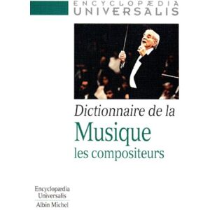 Dictionnaire de la musique les compositeurs collectif Albin Michel Encyclopaedia universalis