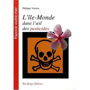 L'île-Monde dans l'oeil des pesticides Philippe Verdol Ibis rouge