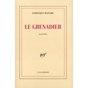 Le grenadier Dominique Mainard Gallimard