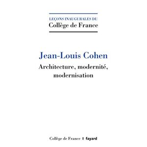 Architecture, modernite, modernisation Jean-Louis Cohen College de France, Fayard