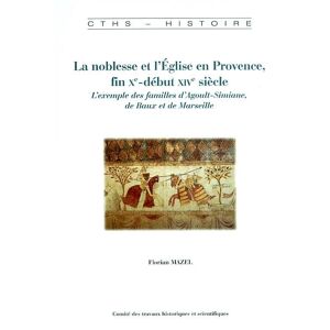 La noblesse et l'Eglise en Provence, fin Xe-debut XIVe siecle : l'exemple des familles d'Agoult-Simi Florian Mazel CTHS