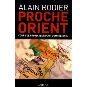 Proche-Orient : coups de projecteur pour comprendre Alain Rodier Balland Editions