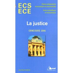 La justice : premières réflexions : ECS ECE, concours 2006 Jean-Noël Cueille Bréal