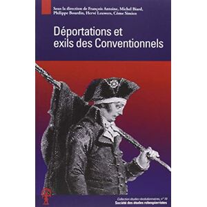 Deportations et exils des conventionnels : actes du colloque de Bruxelles, 21-22 novembre 2016  michel biard francois antoine Societe des etudes robespierristes