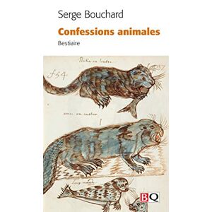 Confessions animales : bestiaire Serge Bouchard BIBLIOTHÈQUE QUÉBÉCOISE (BQ)