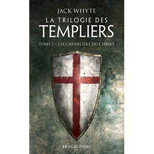 La trilogie des Templiers. Vol. 1. Les chevaliers du Christ Jack Whyte Bragelonne