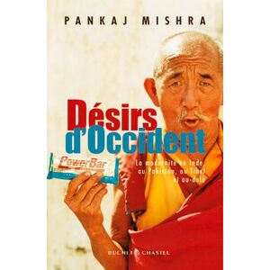 Desirs d'Occident : la modernite en Inde, au Pakistan, au Tibet et au-dela Pankaj Mishra Buchet Chastel