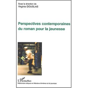 Perspectives contemporaines du roman pour la jeunesse : actes du colloque organise les 1er et 2 dece douglas, virginie L'Harmattan