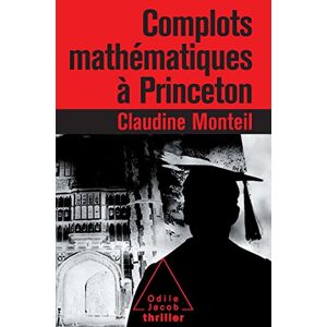 Complots mathématiques à Princeton Claudine Monteil O. Jacob