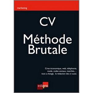 CV, la methode brutale : crise economique, Web, telephonie, mode, codes sociaux, marches,... Tout a  Francois Meuleman Edipro