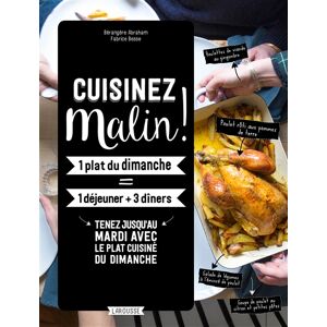 Cuisinez malin ! : 1 plat du dimanche = 1 dejeuner + 3 dîners : tenez jusqu'au mardi avec le plat cu Berengere Abraham Larousse