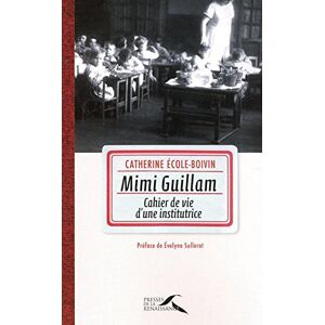 Mimi Guillam : cahier de vie d'une institutrice Emilienne Guillam, Catherine Ecole-Boivin Presses de la Renaissance