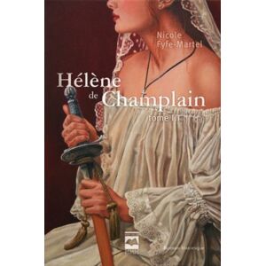 Helene de Champlain. Vol. 3. Gracias a Dios Nicole Fyfe-Martel ÉDITIONS HURTUBISE INC.