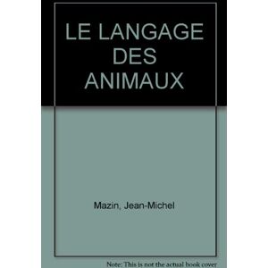 Le Langage des animaux Jean-Michel Mazin, Morgan Nathan