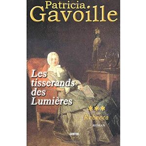 Les tisserands des Lumieres. Vol. 3. Rebecca Patricia Gavoille Gunten