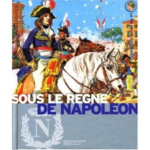 Sous le regne de Napoleon : l'Europe au temps de l'Empire Yves Cohat, Jacques Poirier Hachette Jeunesse